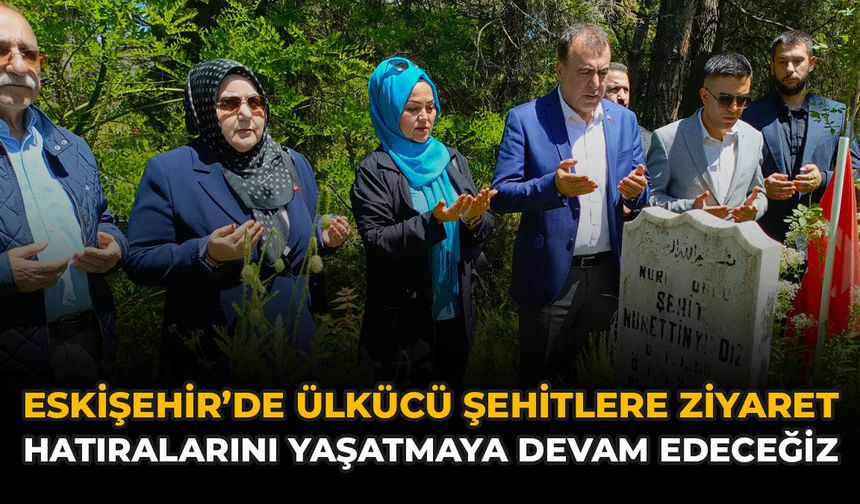 Eskişehir’de Ülkücü Şehitlere Ziyaret: “Hatıralarını Yaşatmaya Devam Edeceğiz”