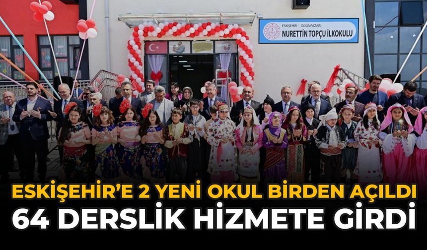 Eskişehir'e 2 Yeni Okul Birden Açıldı: 64 Derslik Hizmete Girdi