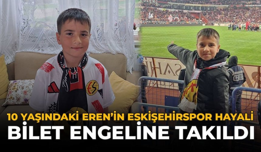 10 Yaşındaki Eren’in Eskişehirspor Hayali Bilet Engeline Takıldı