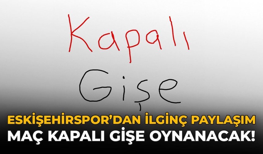 Eskişehirspor'dan İlginç Paylaşım: Maç Kapalı Gişe Oynanacak!