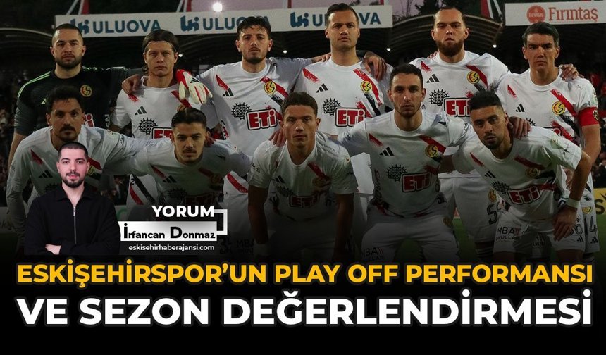 Eskişehirspor'un Play Off Performansı ve Sezon Değerlendirmesi