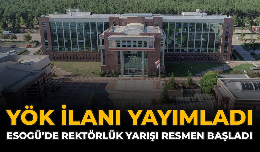 YÖK İlanı Yayımladı: ESOGÜ’de Rektörlük Yarışı Resmen Başladı