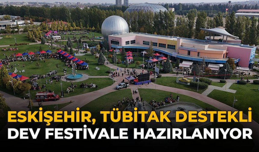 Eskişehir, TÜBİTAK Destekli Dev Festivale Hazırlanıyor