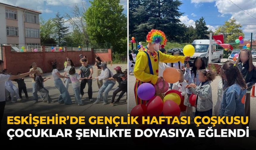 Eskişehir’de Gençlik Haftası Coşkusu: Çocuklar Şenlikte Doyasıya Eğlendi