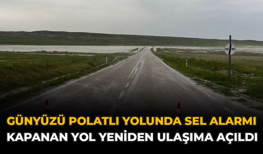 Günyüzü-Polatlı Yolunda Sel Alarmı: Kapanan Yol Yeniden Ulaşıma Açıldı