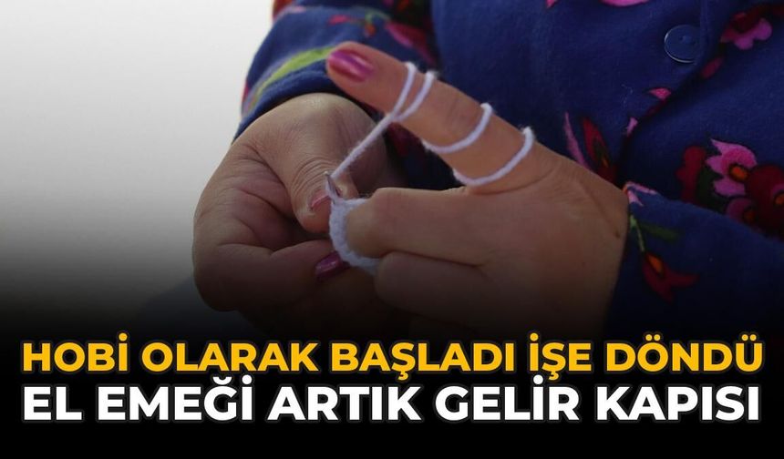 Hobi Olarak Başladı İşe Döndü: El Emeği Artık Gelir Kapısı