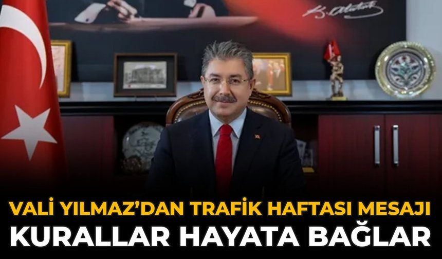 Vali Yılmaz’dan Trafik Haftası Mesajı: Kurallar Hayata Bağlar