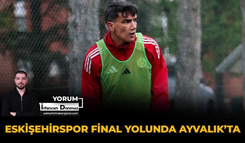 Eskişehirspor Final Yolunda Ayvalık’ta