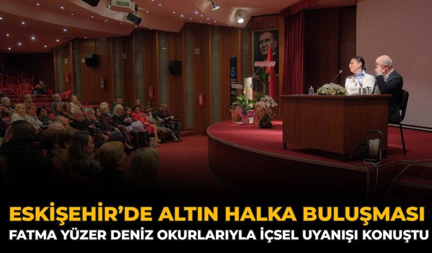 Eskişehir’de Altın Halka Buluşması: Fatma Yüzer Deniz Okurlarıyla İçsel Uyanışı Konuştu
