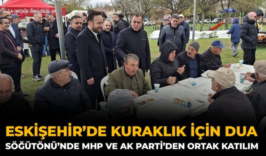 Eskişehir’de Kuraklık İçin Dua: Söğütönü’nde MHP Ve AK Parti’den Ortak Katılım