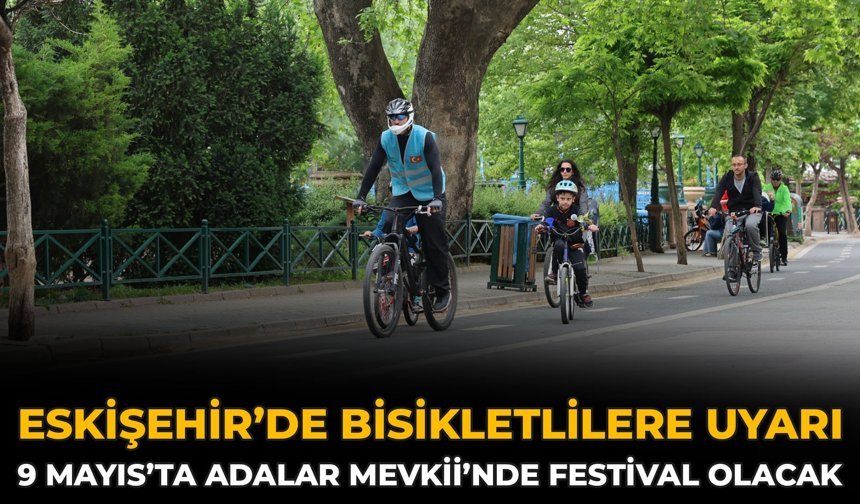Eskişehir’de Bisikletlilere Uyarı: 9 Mayıs’ta Adalar Mevkii’nde Festival Olacak