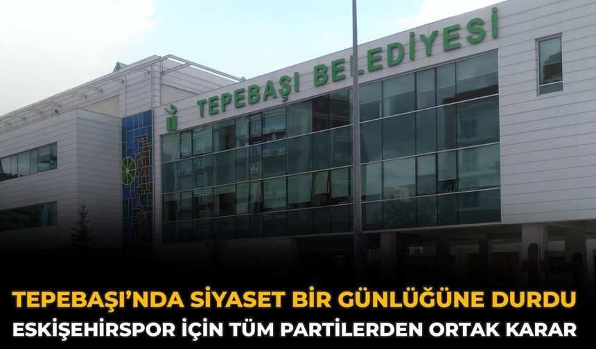 Tepebaşı’nda Siyaset Bir Günlüğüne Durdu: Eskişehirspor İçin Tüm Partilerden Ortak Karar