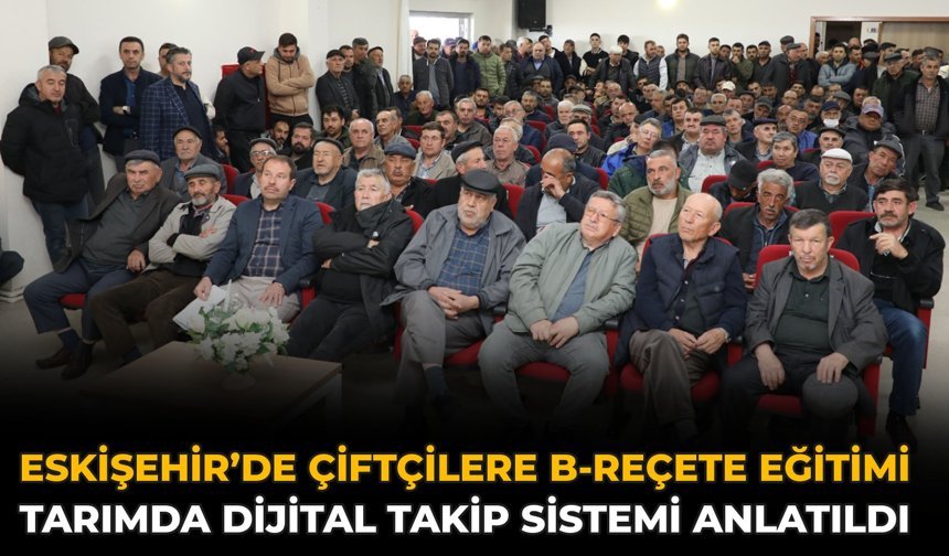 Eskişehir’de Çiftçilere B-Reçete Eğitimi: Tarımda Dijital Takip Sistemi Anlatıldı