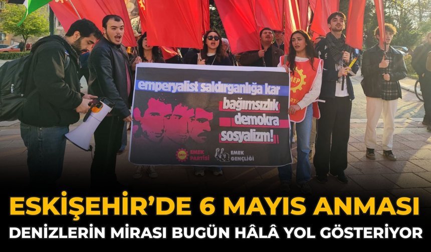 Eskişehir’de 6 Mayıs Anması: Denizlerin Mirası Bugün Hâlâ Yol Gösteriyor