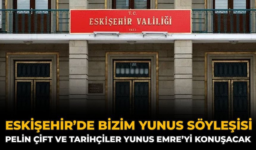 Eskişehir’de Bizim Yunus Söyleşisi: Pelin Çift Ve Tarihçiler Yunus Emre’yi Konuşacak