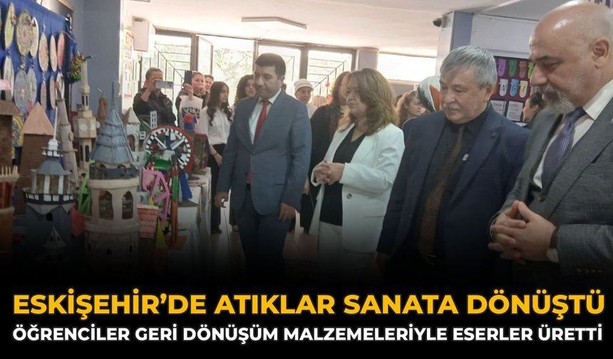 Eskişehir’de Atıklar Sanata Dönüştü: Öğrenciler Geri Dönüşüm Malzemeleriyle Eserler Üretti