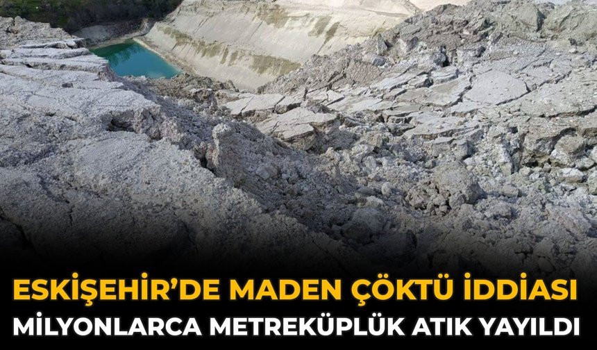 Eskişehir’de Maden Çöktü İddiası: Milyonlarca Metreküplük Atık Yayıldı