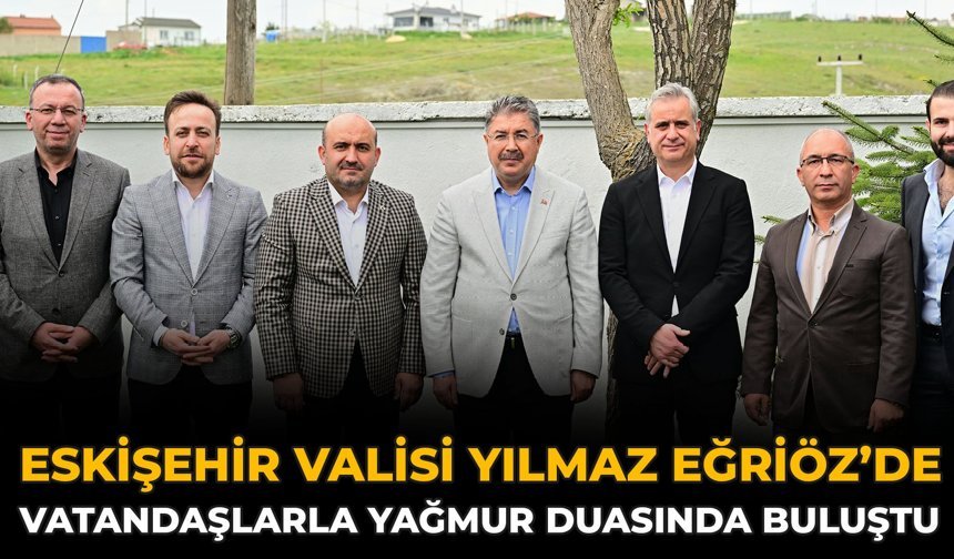 Eskişehir Valisi Yılmaz Eğriöz’de Vatandaşlarla Yağmur Duasında Buluştu