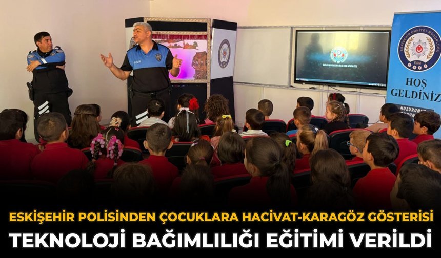Eskişehir Polisinden Çocuklara Hacivat-Karagöz Gösterisi: Teknoloji Bağımlılığı Eğitimi Verildi