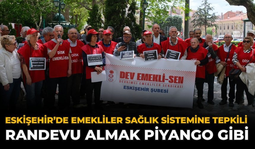 Eskişehir’de Emekliler Sağlık Sistemine Tepkili: Randevu Almak Piyango Gibi