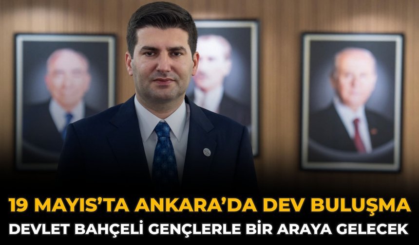 19 Mayıs’ta Ankara’da Dev Buluşma: Devlet Bahçeli Gençlerle Bir Araya Gelecek