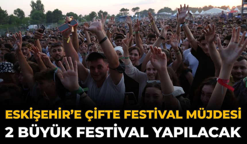 Eskişehir’e Çifte Festival Müjdesi: 2 Büyük Festival Yapılacak!