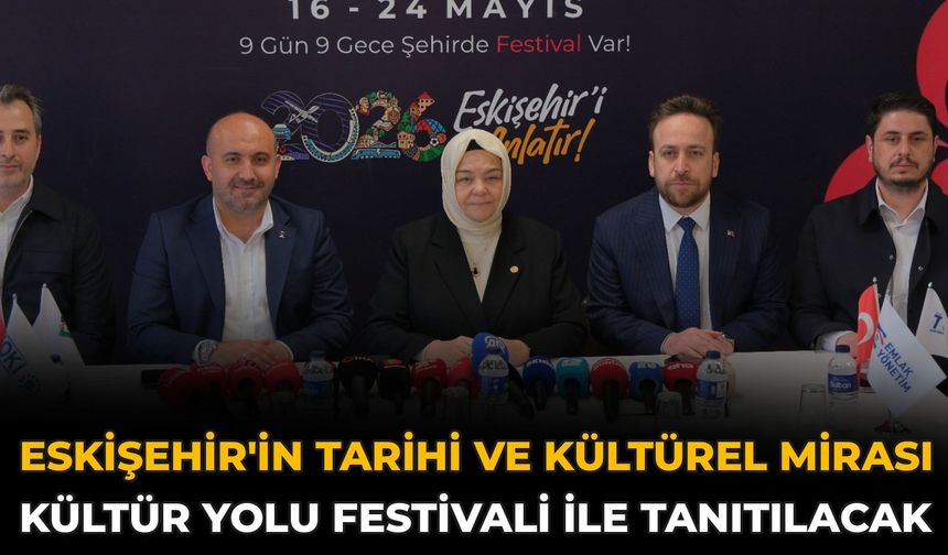 Eskişehir'in Tarihi Ve Kültürel Mirası Kültür Yolu Festivali İle Tanıtılacak
