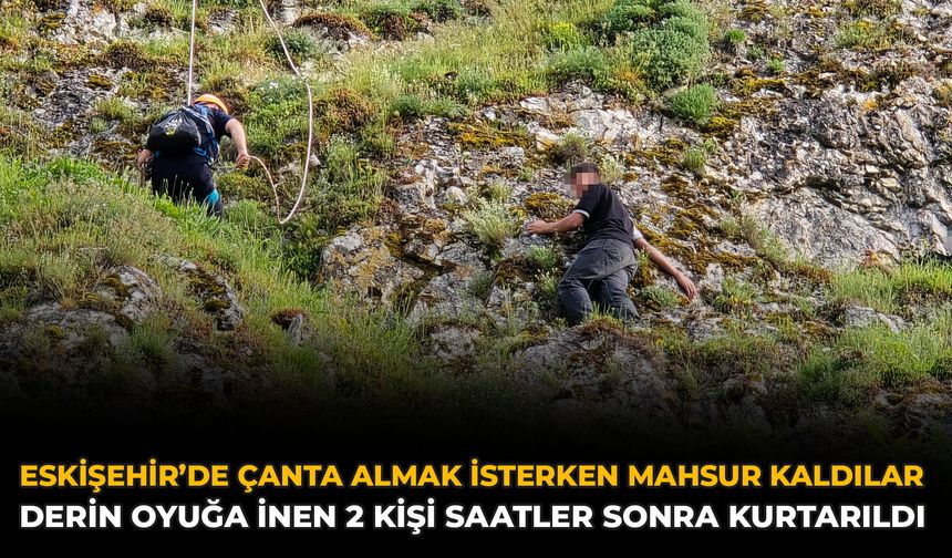 Eskişehir’de Çanta Almak İsterken Mahsur Kaldılar: Derin Oyuğa İnen 2 Kişi Saatler Sonra Kurtarıldı