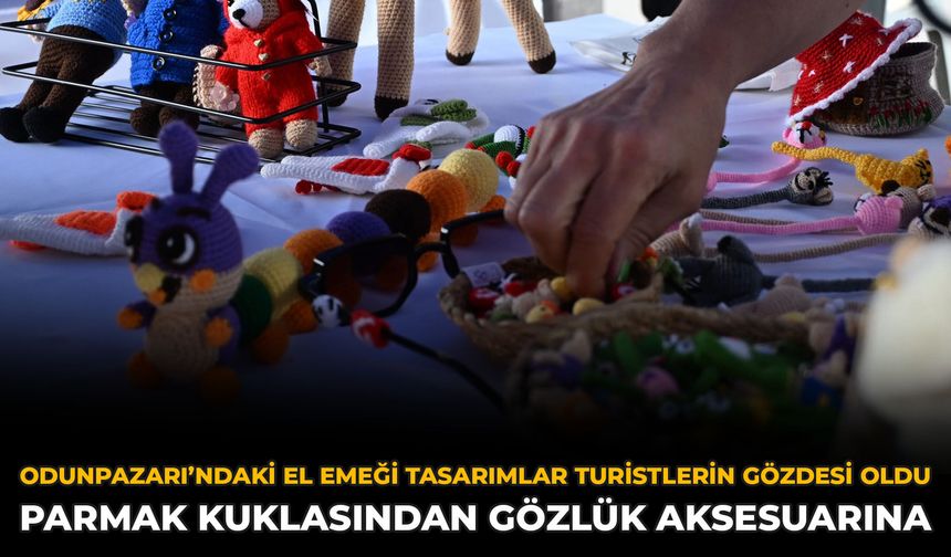 Odunpazarı’ndaki El Emeği Tasarımlar Turistlerin Gözdesi Oldu: Parmak Kuklasından Gözlük Aksesuarına
