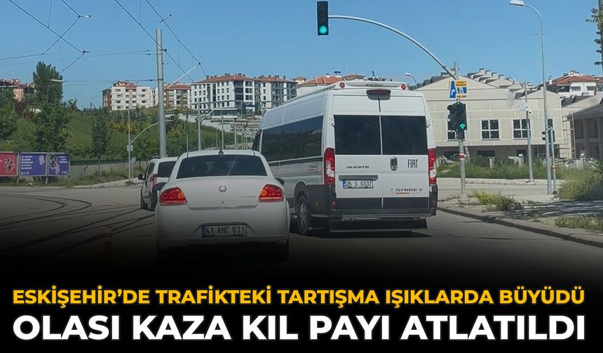 Eskişehir’de Trafikteki Tartışma Işıklarda Büyüdü: Olası Kaza Kıl Payı Atlatıldı