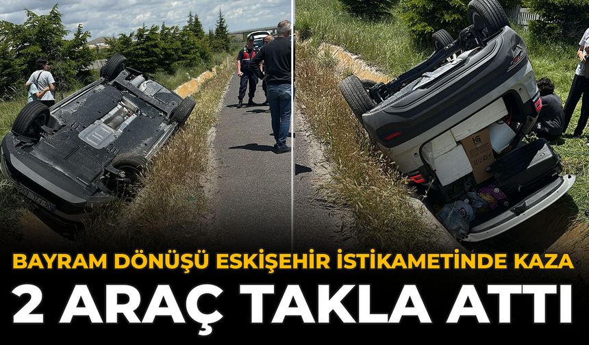 Bayram Dönüşü Eskişehir İstikametinde Kaza: 2 Araç Takla Attı