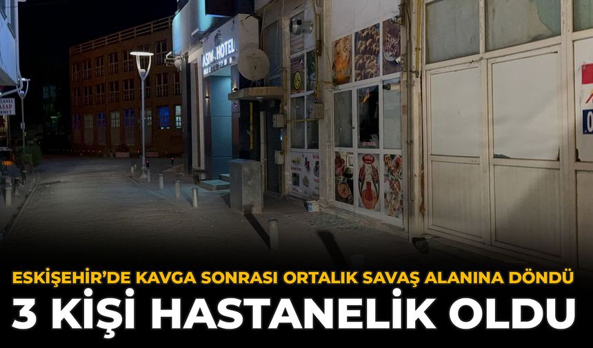 Eskişehir’de Kavga Sonrası Ortalık Savaş Alanına Döndü: 3 Kişi Hastanelik Oldu