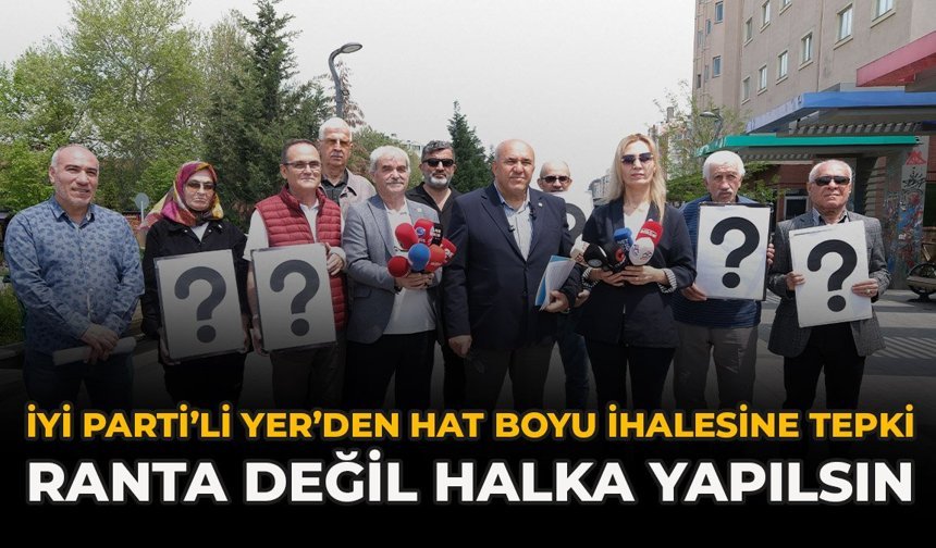 İYİ Parti’li Yer’den Hat Boyu İhalesine Tepki: “Ranta Değil, Halka Yapılsın”