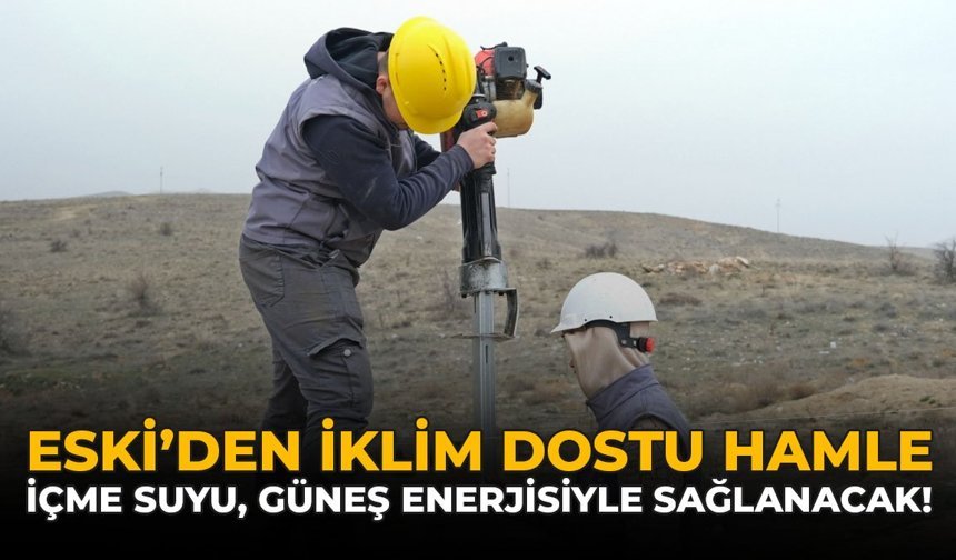 ESKİ’den İklim Dostu Hamle: İçme Suyu, Güneş Enerjisiyle Sağlanacak!