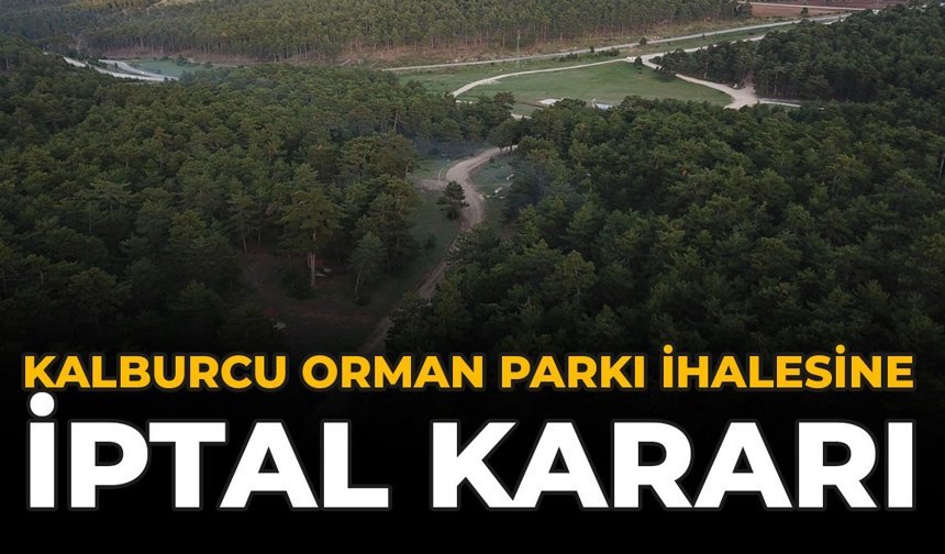 Kalburcu Orman Parkı İhalesine İptal Kararı