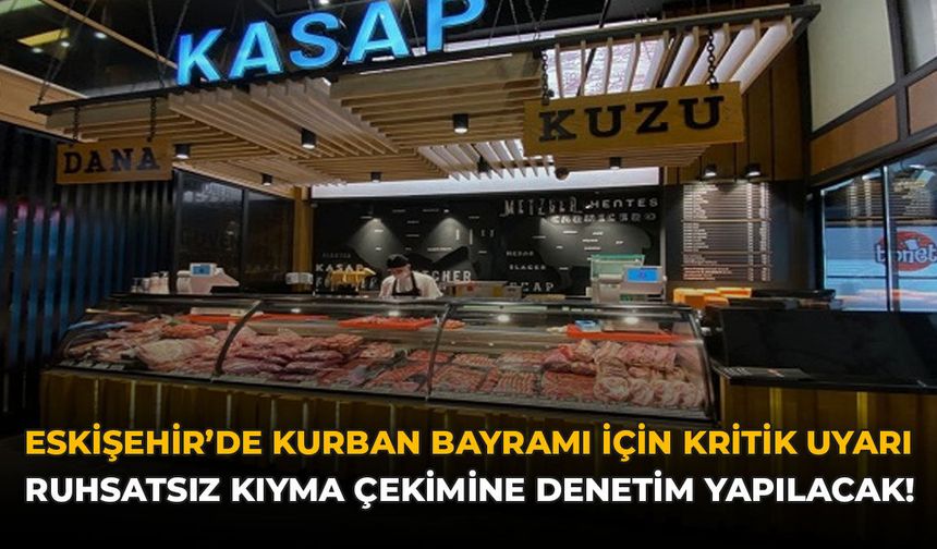 Eskişehir'de Kurban Bayramı İçin Kritik Uyarı: Ruhsatsız Kıyma Çekimine Denetim Yapılacak!