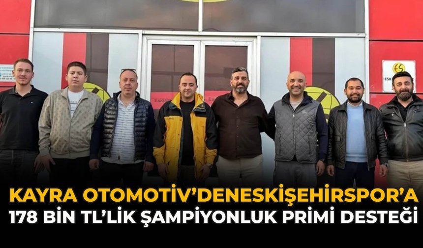 Kayra Otomotiv’den Eskişehirspor’a 178 Bin TL’lik Şampiyonluk Primi Desteği