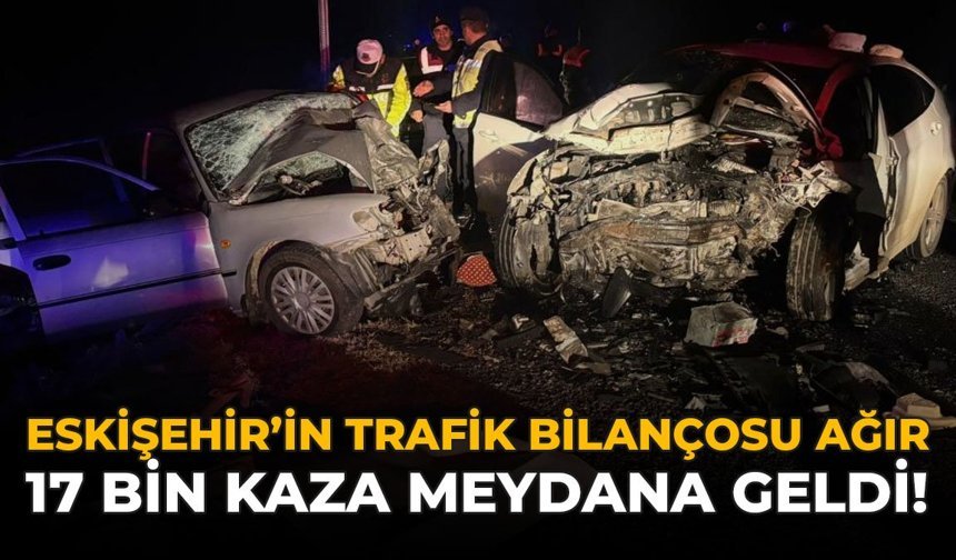 Eskişehir'in Trafik Bilançosu Ağır: 17 Bin Kaza Meydana Geldi!