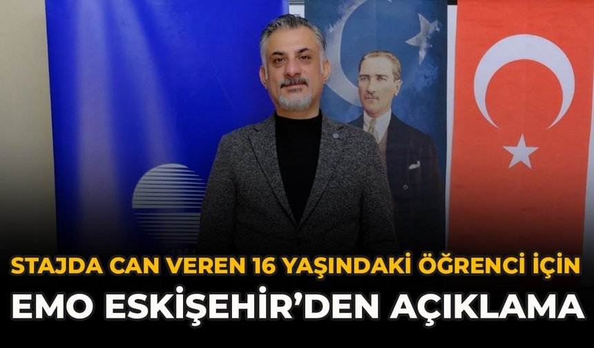 Stajda Can Veren 16 Yaşındaki Öğrenci İçin EMO Eskişehir’den Açıklama