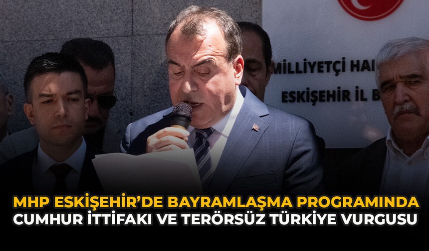 MHP Eskişehir’de Bayramlaşma Programında Cumhur İttifakı ve Terörsüz Türkiye Vurgusu