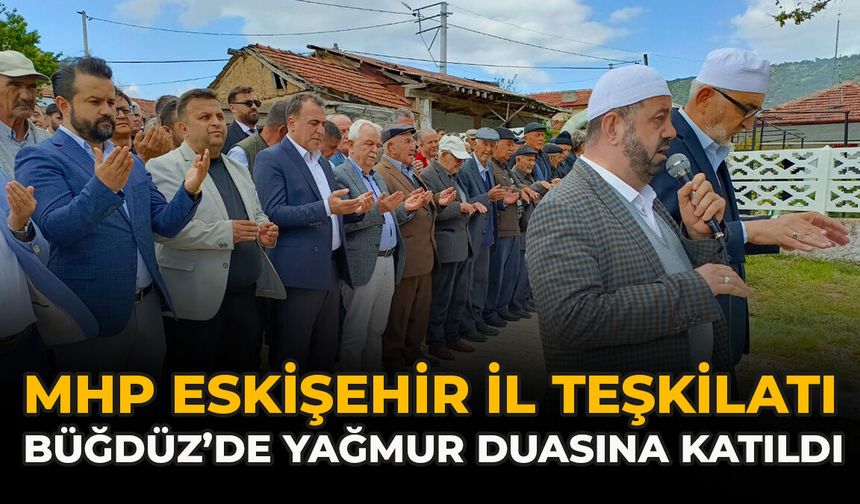 MHP Eskişehir İl Teşkilatı Büğdüz’de Yağmur Duasına Katıldı