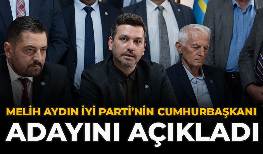 Melih Aydın İYİ Parti’nin Cumhurbaşkanı Adayını Açıkladı