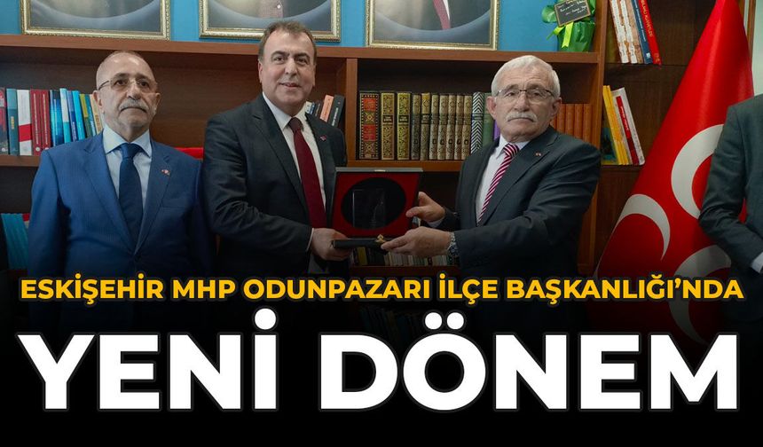 Eskişehir MHP Odunpazarı İlçe Başkanlığı’nda Yeni Dönem