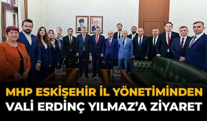 MHP Eskişehir İl Yönetiminden Vali Erdinç Yılmaz’a Ziyaret