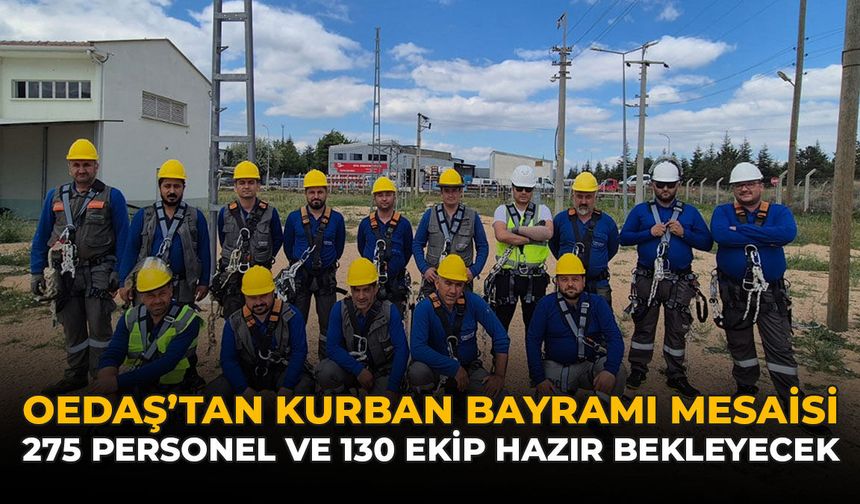 OEDAŞ’tan Kurban Bayramı Mesaisi: 275 Personel ve 130 Ekip Hazır Bekleyecek