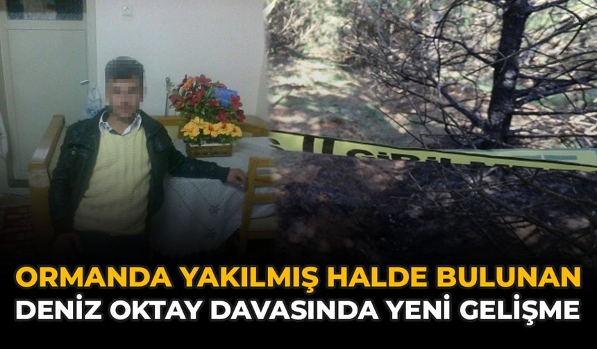 Ormanda Yakılmış Halde Bulunan Deniz Oktay Davasında Yeni Gelişme