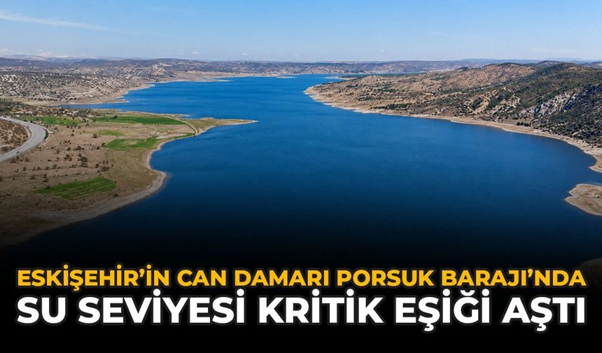 Eskişehir’in Can Damarı Porsuk Barajı’nda Su Seviyesi Kritik Eşiği Aştı