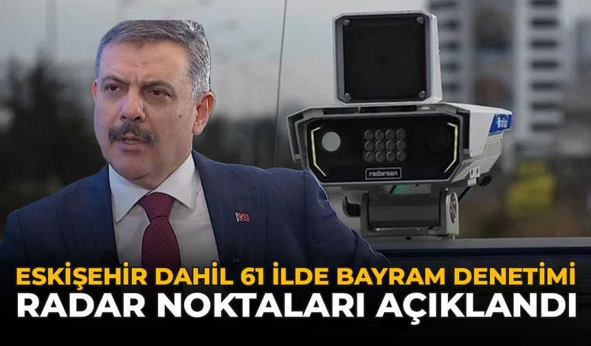 Eskişehir Dahil 61 İlde Bayram Denetimi: Radar Noktaları Açıklandı