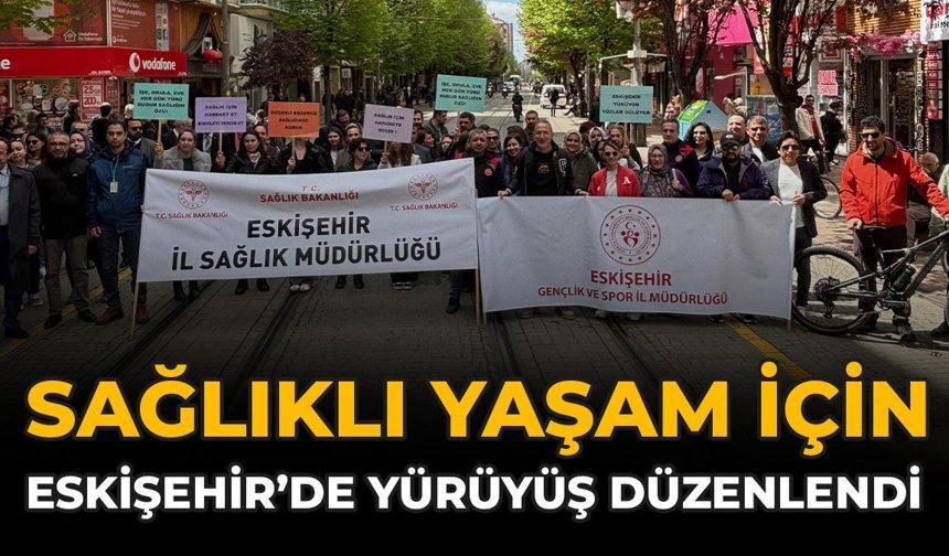 Sağlıklı Yaşam İçin Eskişehir'de Yürüyüş Düzenlendi