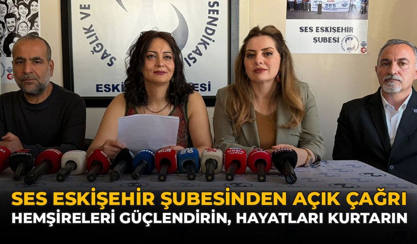 SES Eskişehir Şubesinden Açık Çağrı: "Hemşireleri Güçlendirin, Hayatları Kurtarın"